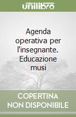 Agenda operativa per l'insegnante. Educazione musi