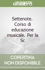 Settenote. Corso di educazione musicale. Per la Sc