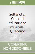 Settenote. Corso di educazione musicale. Quaderno 