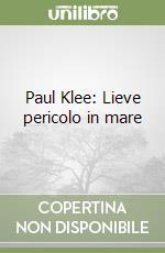 Paul Klee: Lieve pericolo in mare libro