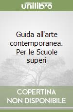 Guida all'arte contemporanea. Per le Scuole superi libro