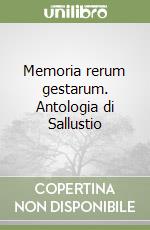Memoria rerum gestarum. Antologia di Sallustio libro