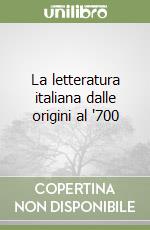 La letteratura italiana dalle origini al '700 libro