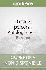 Testi e percorsi. Antologia per il Biennio libro