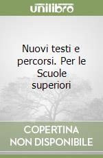 Nuovi testi e percorsi. Per le Scuole superiori libro