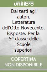 Dai testi agli autori. Letteratura dell'Otto-Novecento. Risposte. Per la 5ª classe delle Scuole superiori