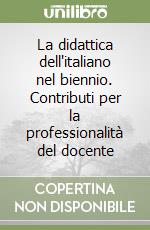 La didattica dell'italiano nel biennio. Contributi per la professionalità del docente libro