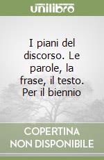 I piani del discorso. Le parole, la frase, il testo. Per il biennio