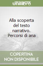 Alla scoperta del testo narrativo. Percorsi di ana libro