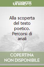 Alla scoperta del testo poetico. Percorsi di anali libro