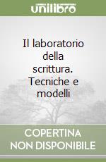 Il laboratorio della scrittura. Tecniche e modelli libro