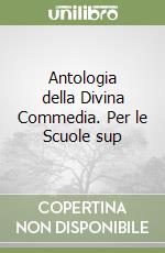 Antologia della Divina Commedia. Per le Scuole sup libro