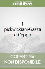 I pickwickiani-Gazza e Ceppo libro