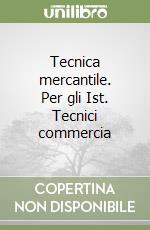 Tecnica mercantile. Per gli Ist. Tecnici commercia libro