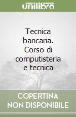 Tecnica bancaria. Corso di computisteria e tecnica libro