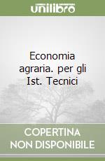 Economia agraria. per gli Ist. Tecnici libro