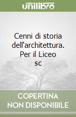 Cenni di storia dell'architettura. Per il Liceo sc libro