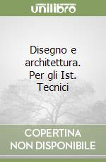 Disegno e architettura. Per gli Ist. Tecnici libro