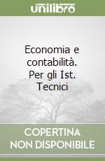 Economia e contabilità. Per gli Ist. Tecnici libro