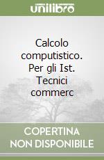 Calcolo computistico. Per gli Ist. Tecnici commerc libro