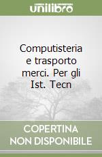 Computisteria e trasporto merci. Per gli Ist. Tecn libro