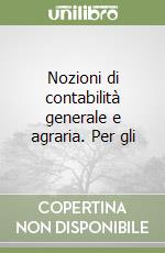 Nozioni di contabilità generale e agraria. Per gli libro