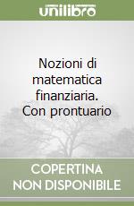 Nozioni di matematica finanziaria. Con prontuario  libro