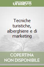 Tecniche turistiche, alberghiere e di marketing