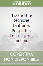 Trasporti e tecniche tariffarie. Per gli Ist. Tecnici per il turismo