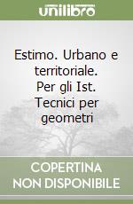 Estimo. Urbano e territoriale. Per gli Ist. Tecnici per geometri libro