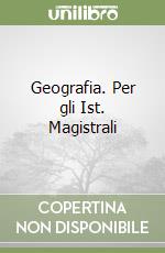 Geografia. Per gli Ist. Magistrali (1) libro