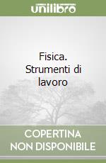 Fisica. Strumenti di lavoro libro