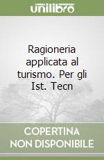 Ragioneria applicata al turismo. Per gli Ist. Tecn libro