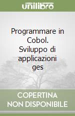 Programmare in Cobol. Sviluppo di applicazioni ges libro