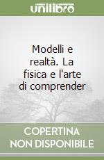 Modelli e realtà. La fisica e l'arte di comprender libro