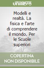 Modelli e realtà. La fisica e l'arte di comprendere il mondo. Per le Scuole superiori (2) libro