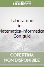 Laboratorio in... Matematica-informatica. Con guid libro