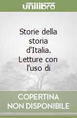 Storie della storia d'Italia. Letture con l'uso di libro