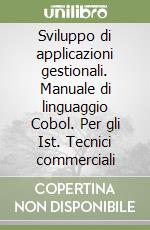 Sviluppo di applicazioni gestionali. Manuale di linguaggio Cobol. Per gli Ist. Tecnici commerciali libro