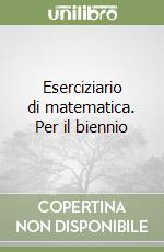 Eserciziario di matematica. Per il biennio