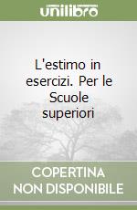 L'estimo in esercizi. Per le Scuole superiori libro