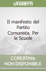 Il manifesto del Partito Comunista. Per le Scuole  libro