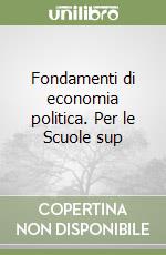 Fondamenti di economia politica. Per le Scuole sup libro