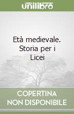 Età medievale. Storia per i Licei libro