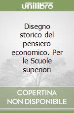 Disegno storico del pensiero economico. Per le Scuole superiori libro