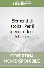 Elementi di storia. Per il triennio degli Ist. Tec libro