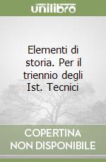 Elementi di storia. Per il triennio degli Ist. Tecnici (3) libro