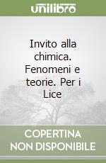 Invito alla chimica. Fenomeni e teorie. Per i Lice libro