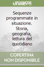 Sequenze programmate in situazione. Storia, geografia, lettura del quotidiano libro