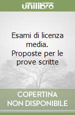 Esami di licenza media. Proposte per le prove scritte